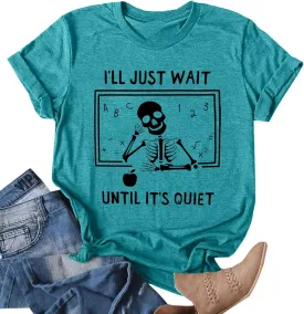 Teacher T-Shirt for Women I'll Just Wait Until It's Quiet Shirt Funny Teacher Graphic Tee Tops