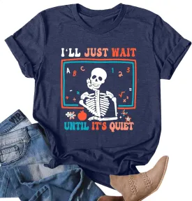 Teacher T-Shirt for Women I'll Just Wait Until It's Quiet Shirt Funny Teacher Graphic Tee Tops